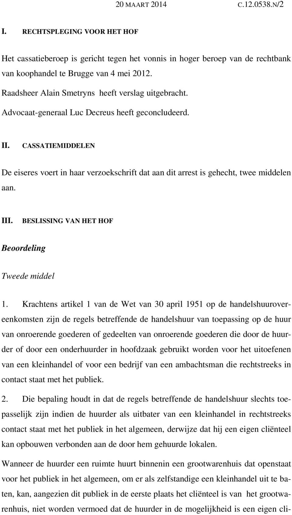 CASSATIEMIDDELEN De eiseres voert in haar verzoekschrift dat aan dit arrest is gehecht, twee middelen aan. III. BESLISSING VAN HET HOF Beoordeling Tweede middel 1.