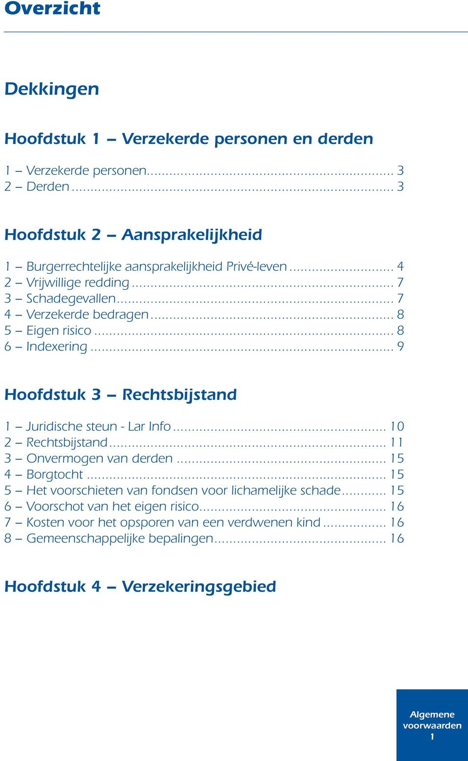 .. 8 5 Eigen risico... 8 6 Indexering... 9 Hoofdstuk 3 Rechtsbijstand 1 Juridische steun - Lar Info... 10 2 Rechtsbijstand... 11 3 Onvermogen van derden.