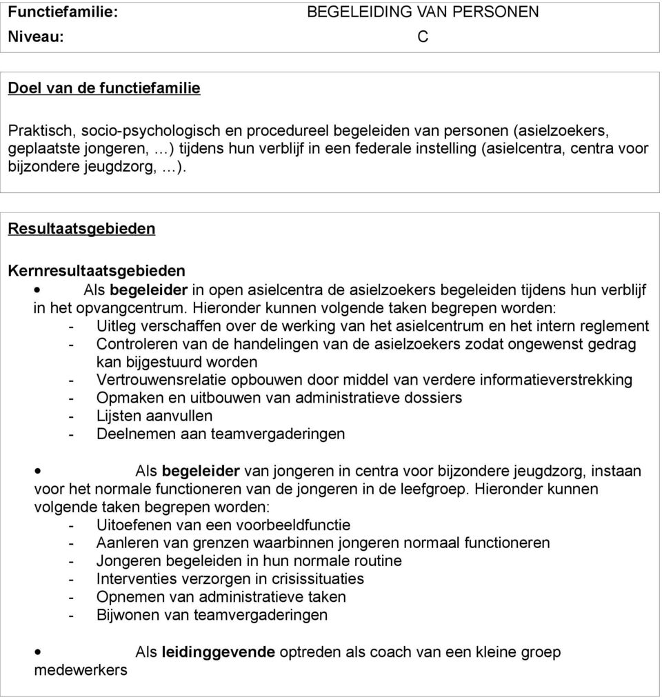 Resultaatsgebieden Kernresultaatsgebieden Als begeleider in open asielcentra de asielzoekers begeleiden tijdens hun verblijf in het opvangcentrum.