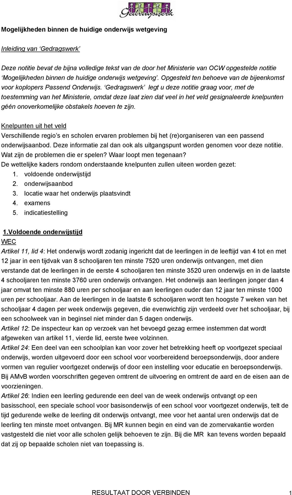 Gedragswerk legt u deze notitie graag voor, met de toestemming van het Ministerie, omdat deze laat zien dat veel in het veld gesignaleerde knelpunten géén onoverkomelijke obstakels hoeven te zijn.