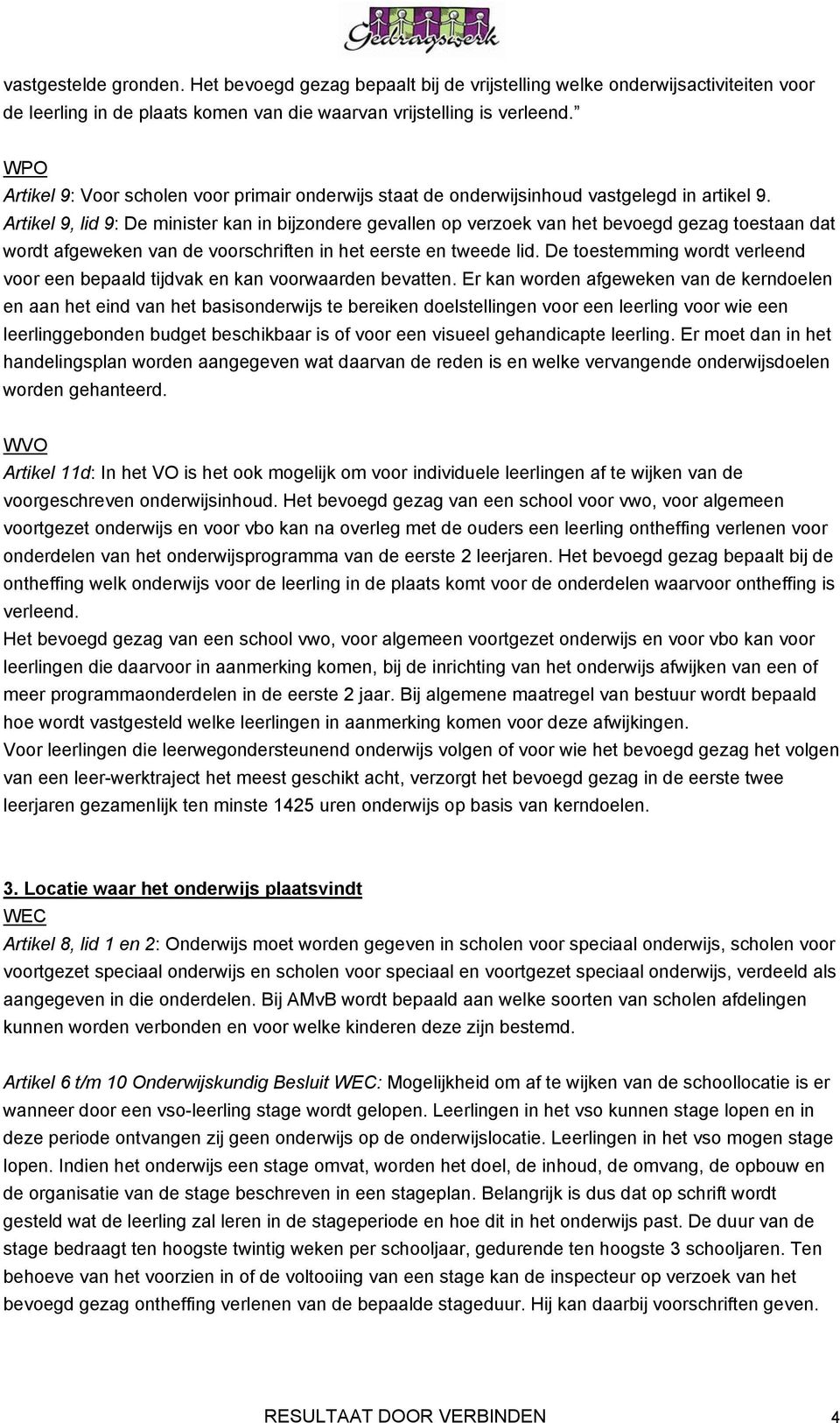 Artikel 9, lid 9: De minister kan in bijzondere gevallen op verzoek van het bevoegd gezag toestaan dat wordt afgeweken van de voorschriften in het eerste en tweede lid.