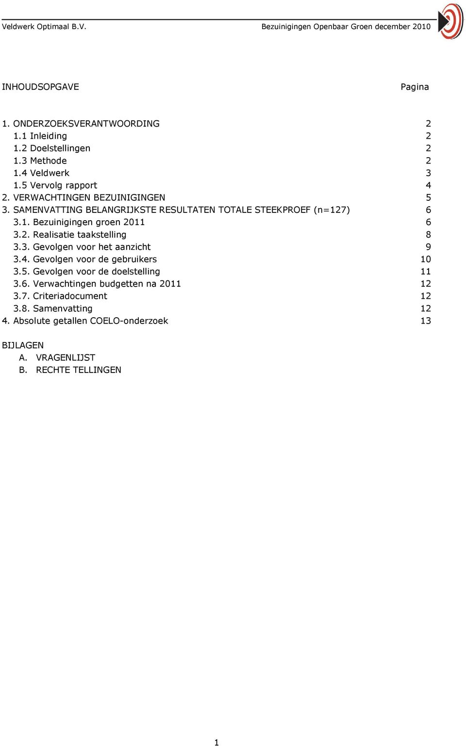 3. Gevolgen voor het aanzicht 9 3.4. Gevolgen voor de gebruikers 10 3.5. Gevolgen voor de doelstelling 11 3.6.