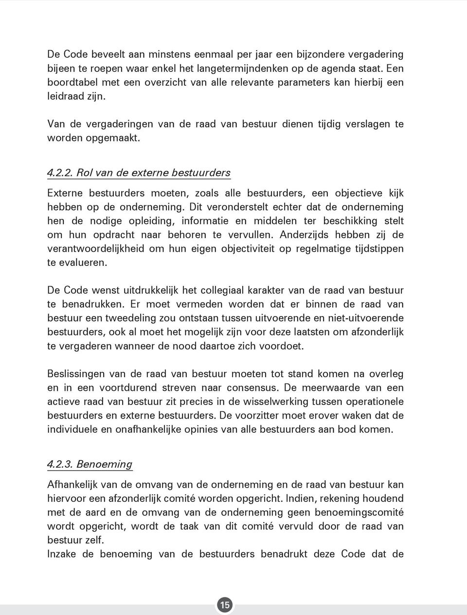 2. Rol van de externe bestuurders Externe bestuurders moeten, zoals alle bestuurders, een objectieve kijk hebben op de onderneming.