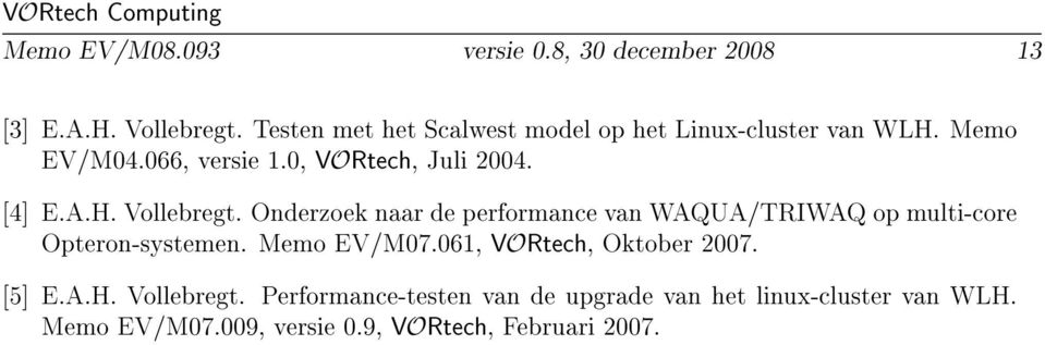 A.H. Vollebregt. Onderzoek naar de performance van WAQUA/TRIWAQ op multi-core Opteron-systemen. Memo EV/M07.