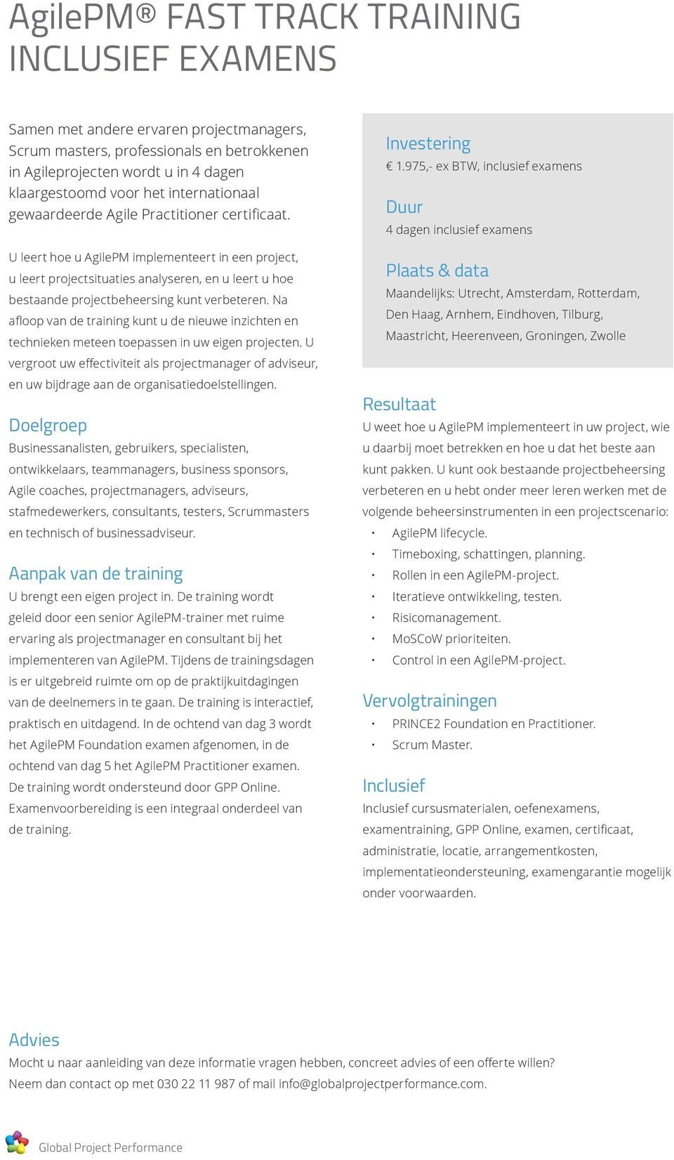 U leert hoe u AgilePM implementeert in een project, u leert projectsituaties analyseren, en u leert u hoe bestaande projectbeheersing kunt verbeteren.