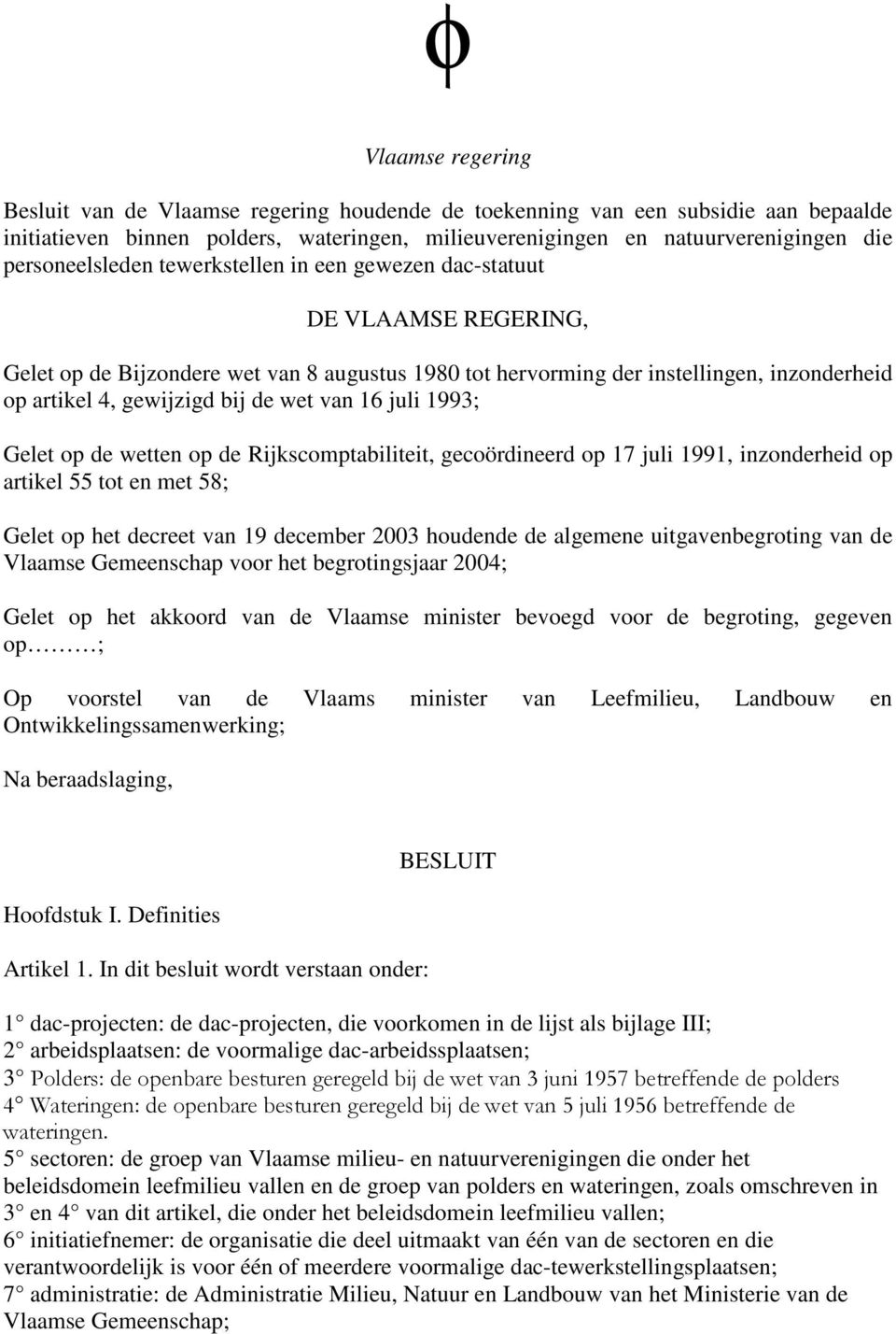 de wet van 16 juli 1993; Gelet op de wetten op de Rijkscomptabiliteit, gecoördineerd op 17 juli 1991, inzonderheid op artikel 55 tot en met 58; Gelet op het decreet van 19 december 2003 houdende de