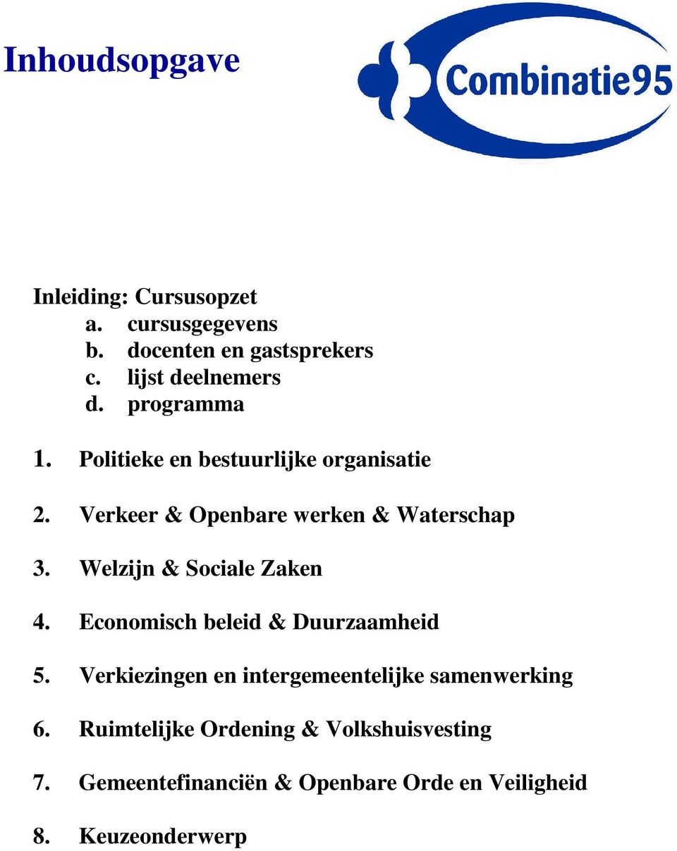 Welzijn & Sociale Zaken 4. Economisch beleid & Duurzaamheid 5.