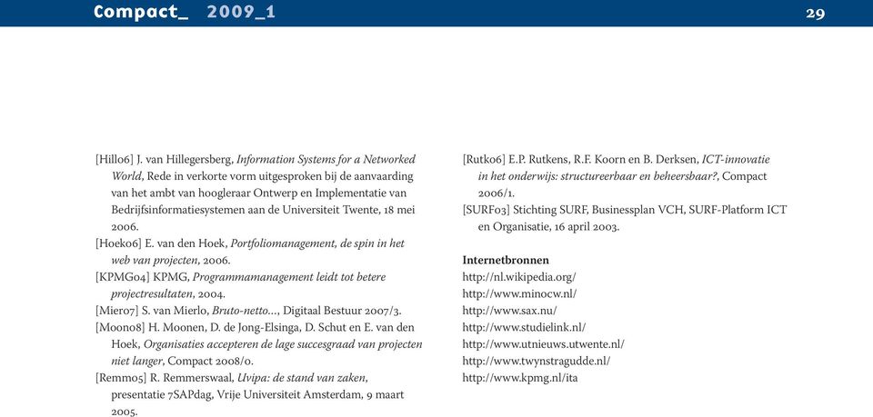 aan de Universiteit Twente, 18 mei 2006. [Hoek06] E. van den Hoek, Portfoliomanagement, de spin in het web van projecten, 2006.