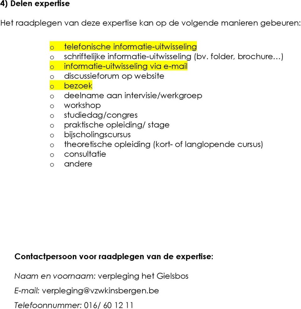 flder, brchure ) infrmatie-uitwisseling via e-mail discussiefrum p website bezek deelname aan intervisie/werkgrep wrkshp studiedag/cngres