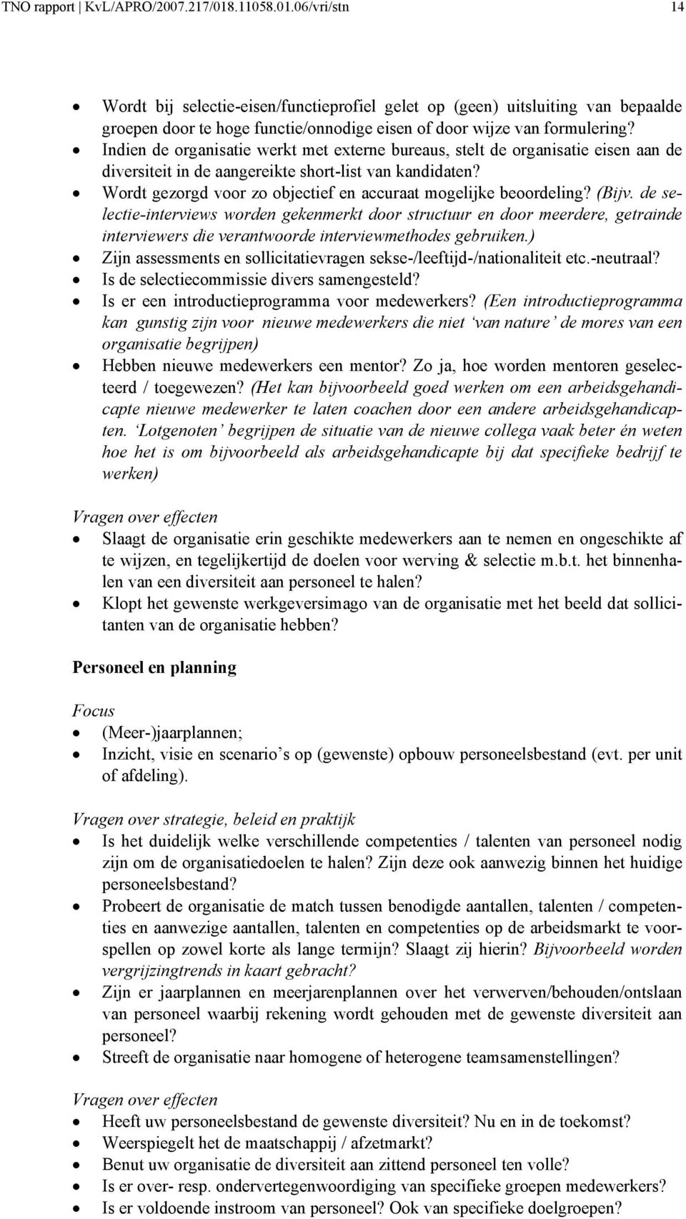 (Bijv. de selectie-interviews wrden gekenmerkt dr structuur en dr meerdere, getrainde interviewers die verantwrde interviewmethdes gebruiken.