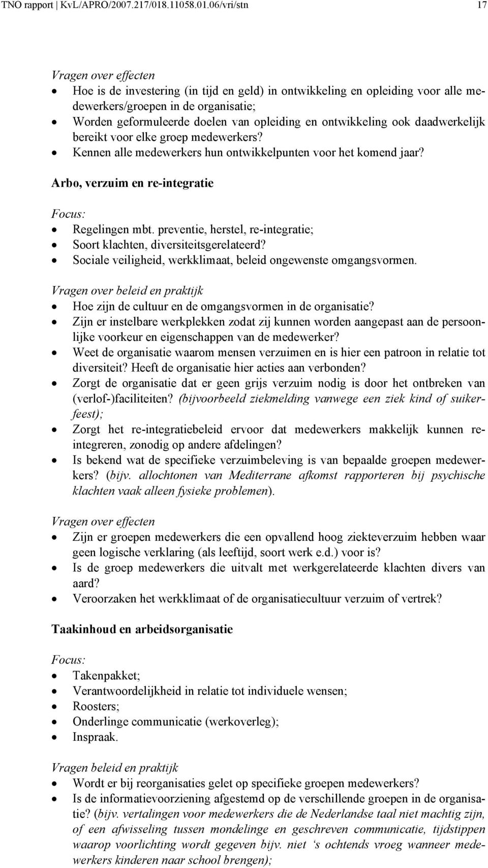 06/vri/stn 17 Vragen ver effecten He is de investering (in tijd en geld) in ntwikkeling en pleiding vr alle medewerkers/grepen in de rganisatie; Wrden gefrmuleerde delen van pleiding en ntwikkeling k