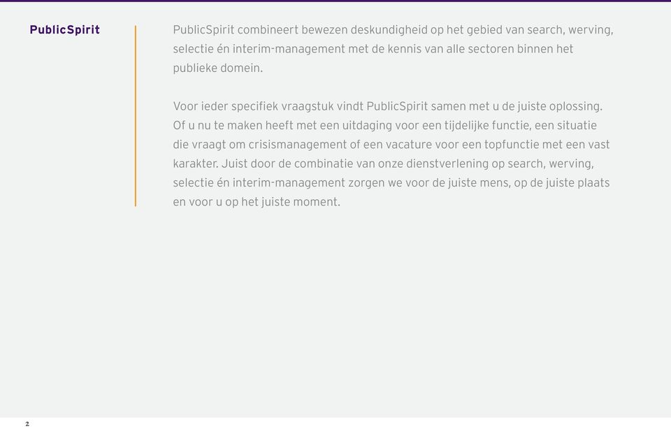 Of u nu te maken heeft met een uitdaging voor een tijdelijke functie, een situatie die vraagt om crisismanagement of een vacature voor een topfunctie met