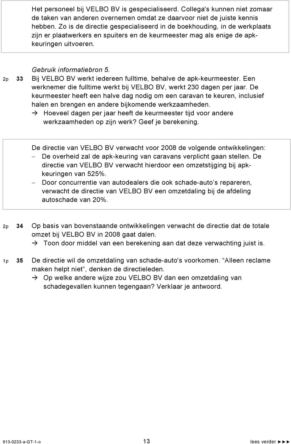 2p 33 Bij VELBO BV werkt iedereen fulltime, behalve de apk-keurmeester. Een werknemer die fulltime werkt bij VELBO BV, werkt 230 dagen per jaar.