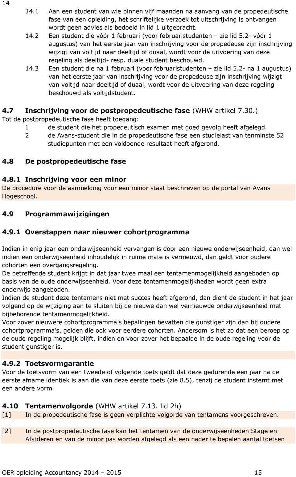 uitgebracht. 14.2 Een student die vóór 1 februari (voor februaristudenten zie lid 5.