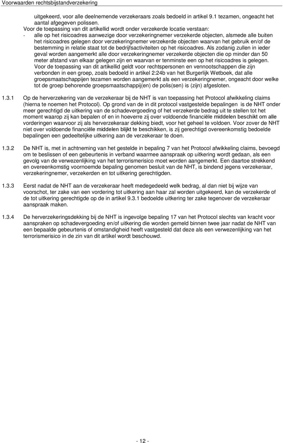 gelegen door verzekeringnemer verzekerde objecten waarvan het gebruik en/of de bestemming in relatie staat tot de bedrijfsactiviteiten op het risicoadres.