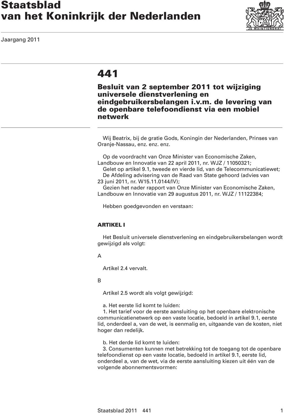 de levering van de openbare telefoondienst via een mobiel netwerk 0 Wij Beatrix, bij de gratie Gods, Koningin der Nederlanden, Prinses van Oranje-Nassau, enz.