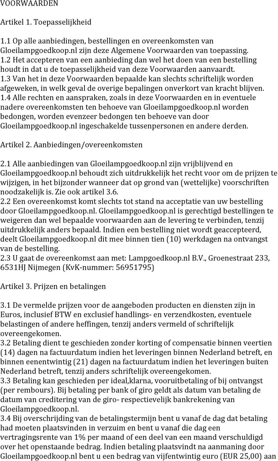 4 Alle rechten en aanspraken, zoals in deze Voorwaarden en in eventuele nadere overeenkomsten ten behoeve van Gloeilampgoedkoop.