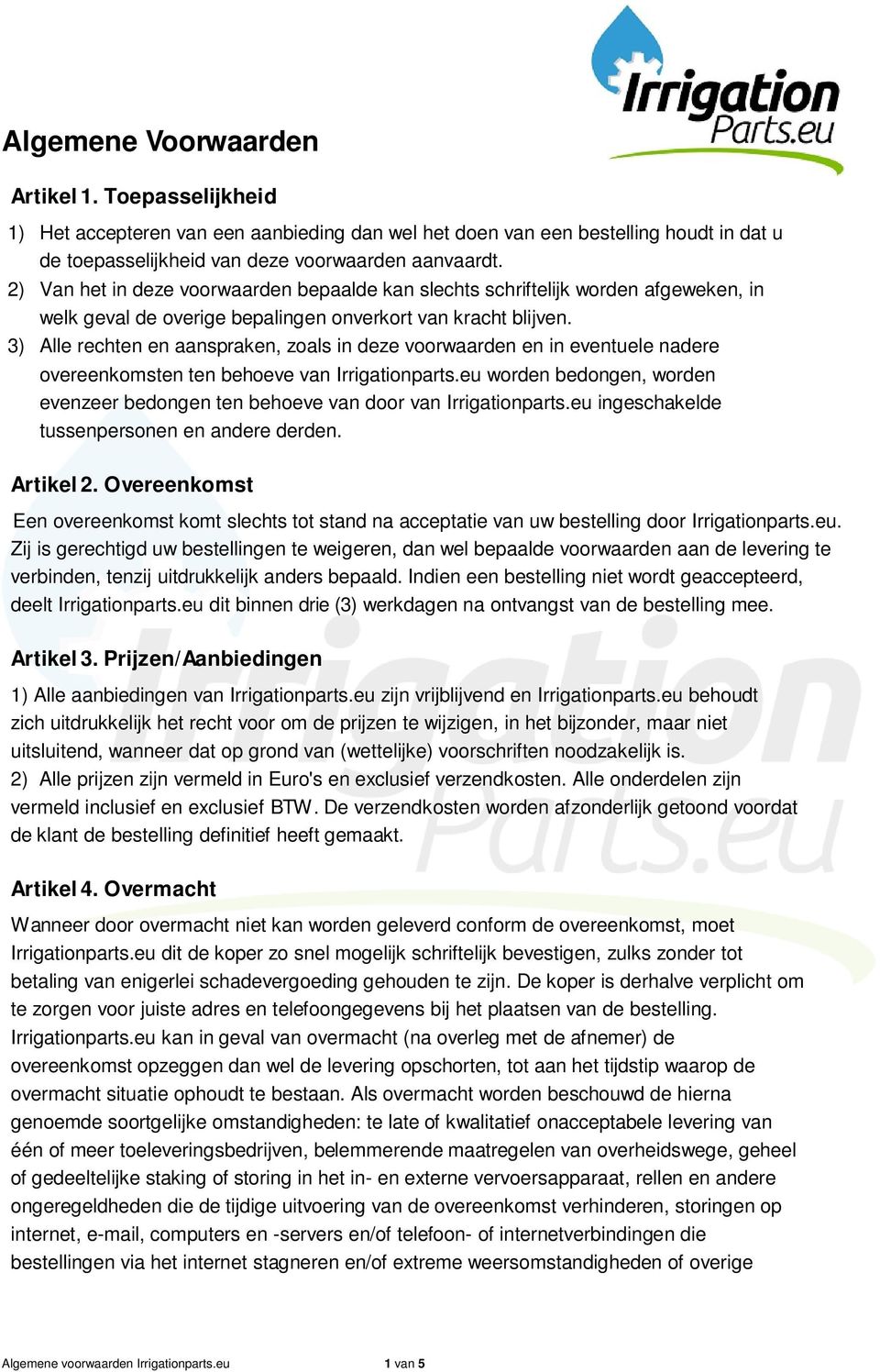 3) Alle rechten en aanspraken, zoals in deze voorwaarden en in eventuele nadere overeenkomsten ten behoeve van Irrigationparts.