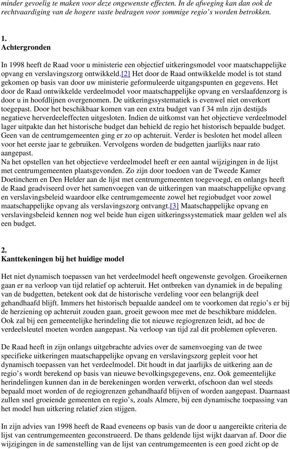 [2] Het door de Raad ontwikkelde model is tot stand gekomen op basis van door uw ministerie geformuleerde uitgangspunten en gegevens.