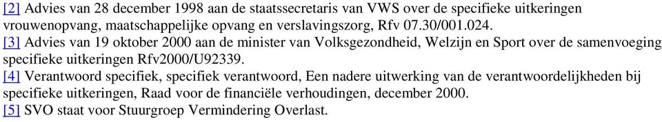 [3] Advies van 19 oktober 2000 aan de minister van Volksgezondheid, Welzijn en Sport over de samenvoeging specifieke uitkeringen