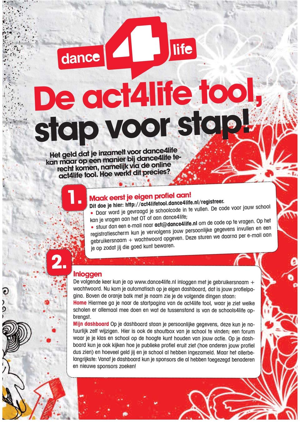 De code voor jouw school kan je vragen aan het OT of aan dance4life; stuur dan een e-mail naar act@dance4life.nl om de code op te vragen.
