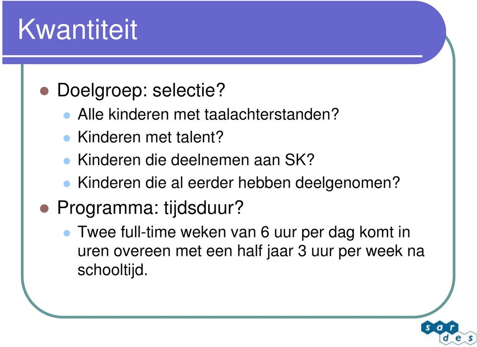 Kinderen die al eerder hebben deelgenomen? Programma: tijdsduur?