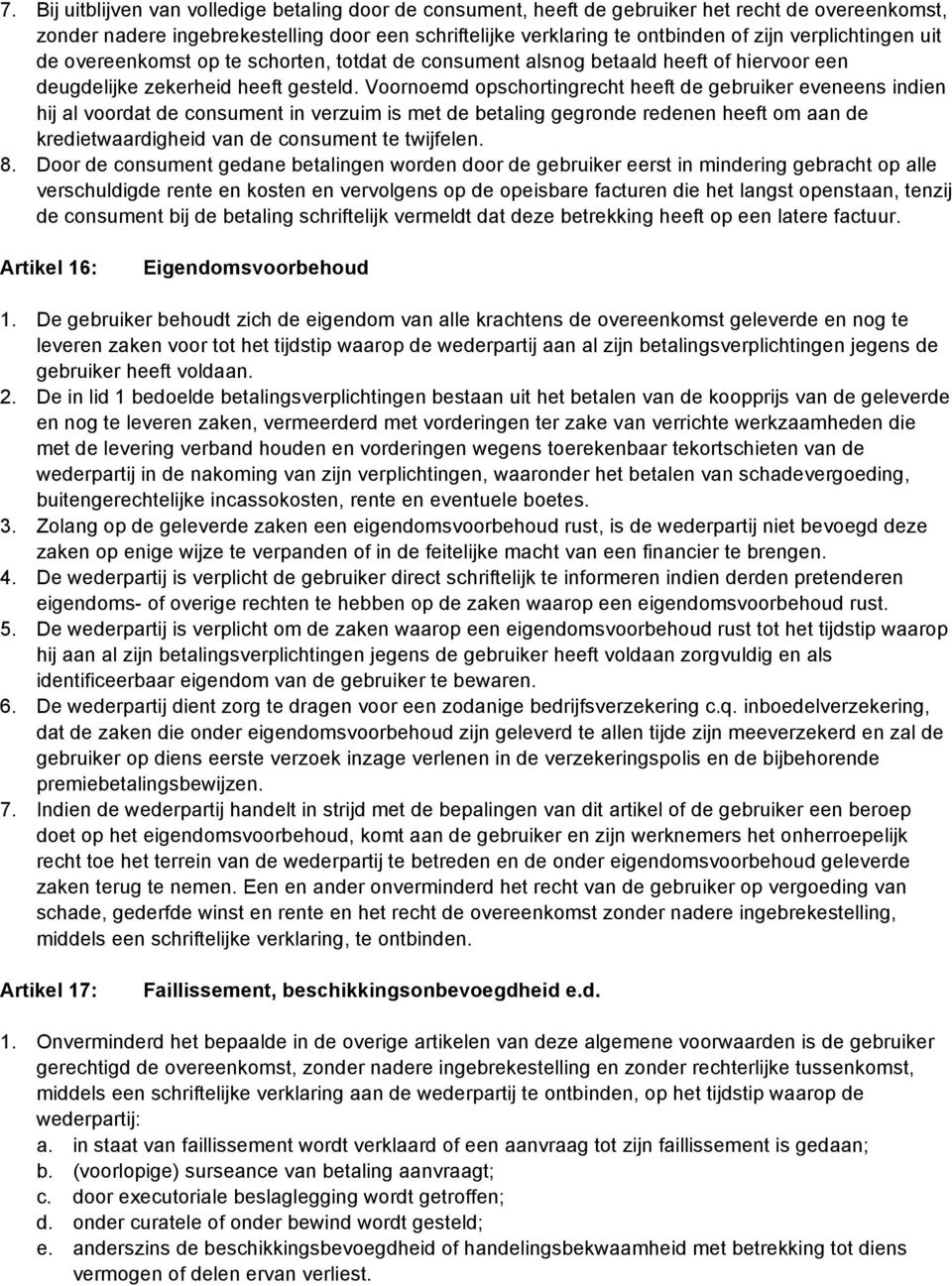 Voornoemd opschortingrecht heeft de gebruiker eveneens indien hij al voordat de consument in verzuim is met de betaling gegronde redenen heeft om aan de kredietwaardigheid van de consument te