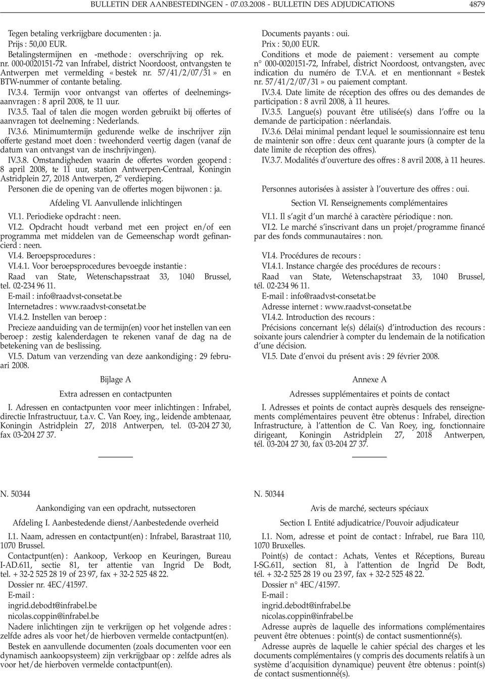 IV.3.5. Taal of talen die mogen worden gebruikt bij offertes of aanvragen tot deelneming Nederlands. IV.3.6.