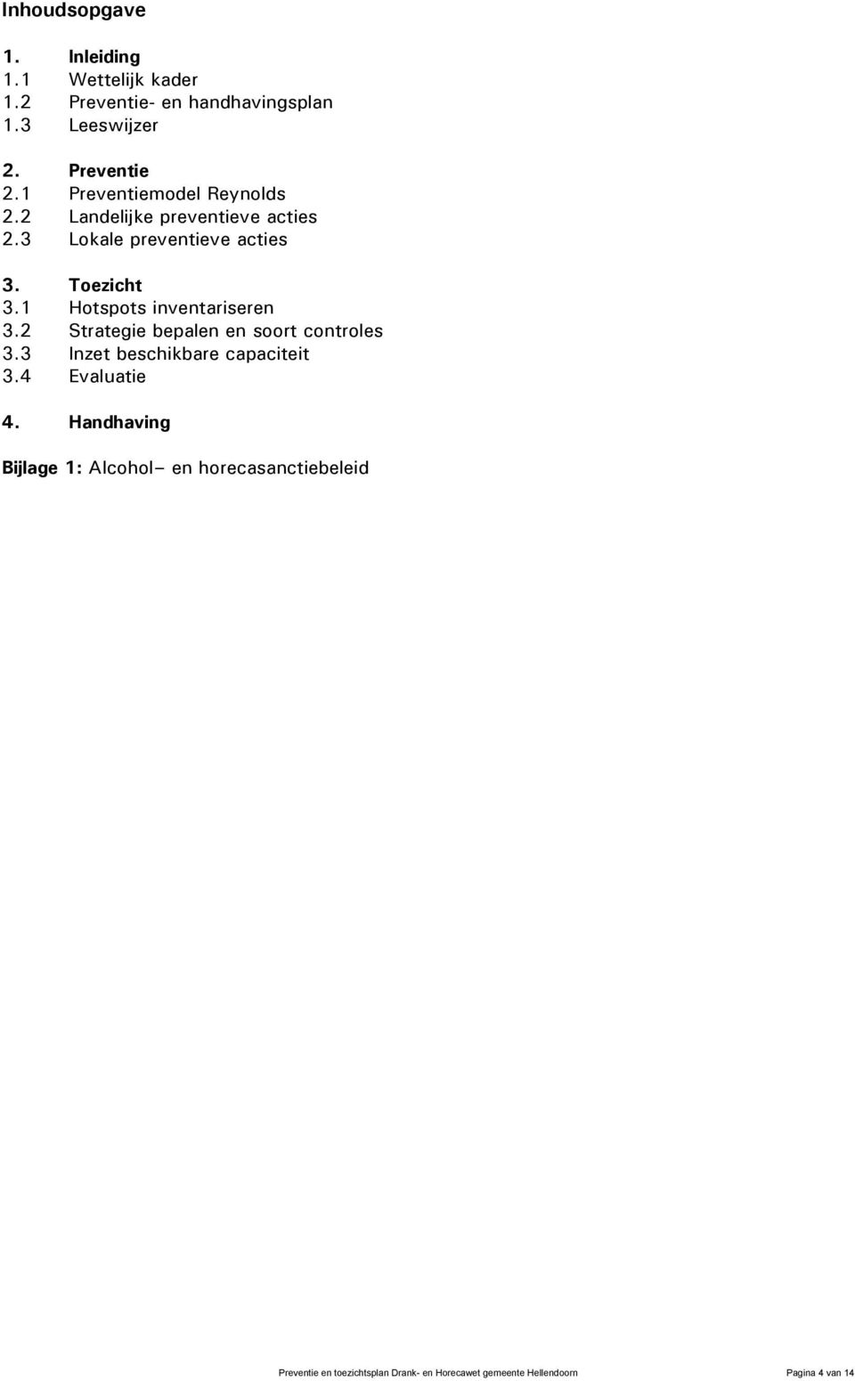 1 Hotspots inventariseren 3.2 Strategie bepalen en soort controles 3.3 Inzet beschikbare capaciteit 3.4 Evaluatie 4.