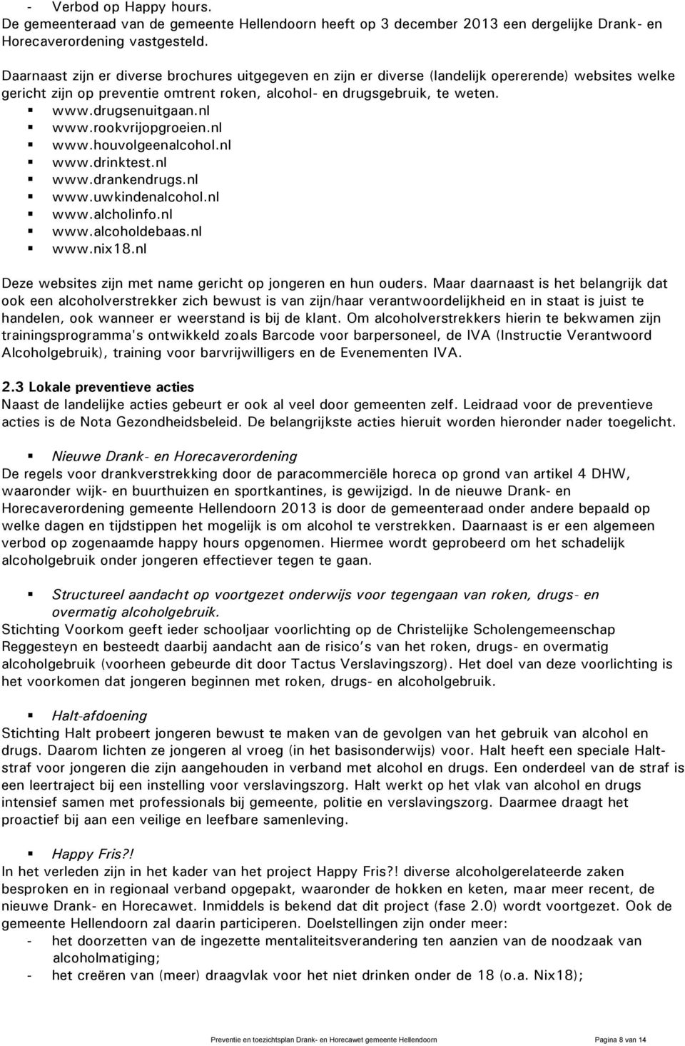 nl www.rookvrijopgroeien.nl www.houvolgeenalcohol.nl www.drinktest.nl www.drankendrugs.nl www.uwkindenalcohol.nl www.alcholinfo.nl www.alcoholdebaas.nl www.nix18.