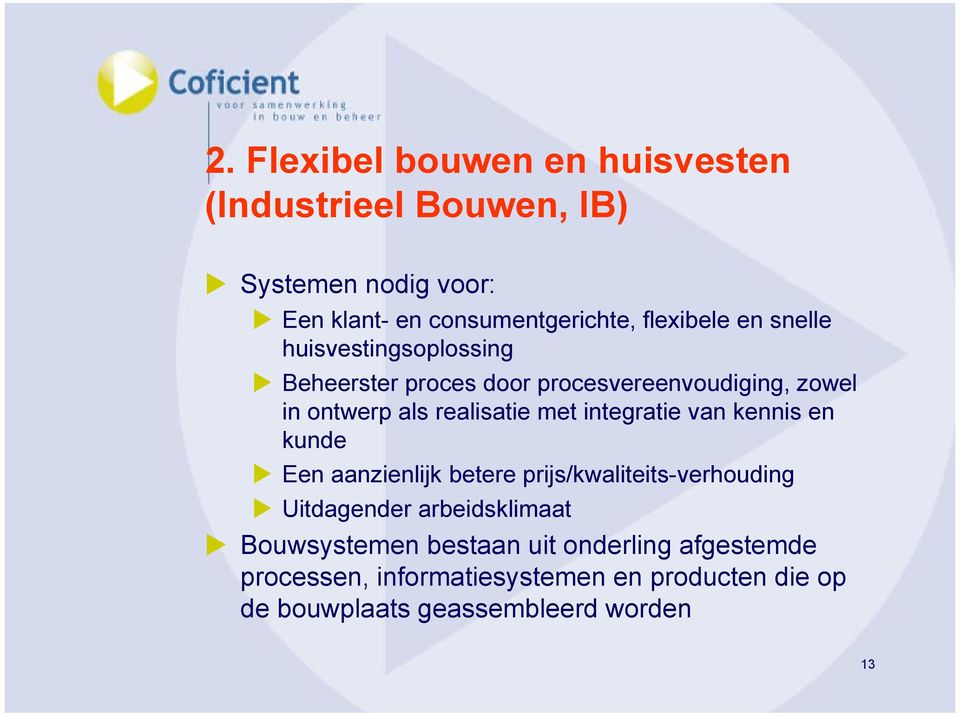 met integratie van kennis en kunde Een aanzienlijk betere prijs/kwaliteits-verhouding Uitdagender arbeidsklimaat