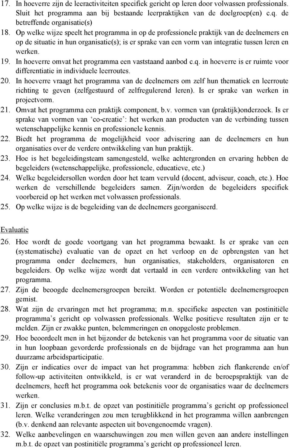 Op welke wijze speelt het programma in op de professionele praktijk van de deelnemers en op de situatie in hun organisatie(s); is er sprake van een vorm van integratie tussen leren en werken. 19.