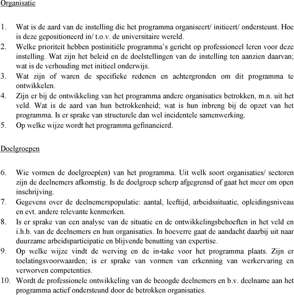 Wat zijn het beleid en de doelstellingen van de instelling ten aanzien daarvan; wat is de verhouding met initieel onderwijs. 3.