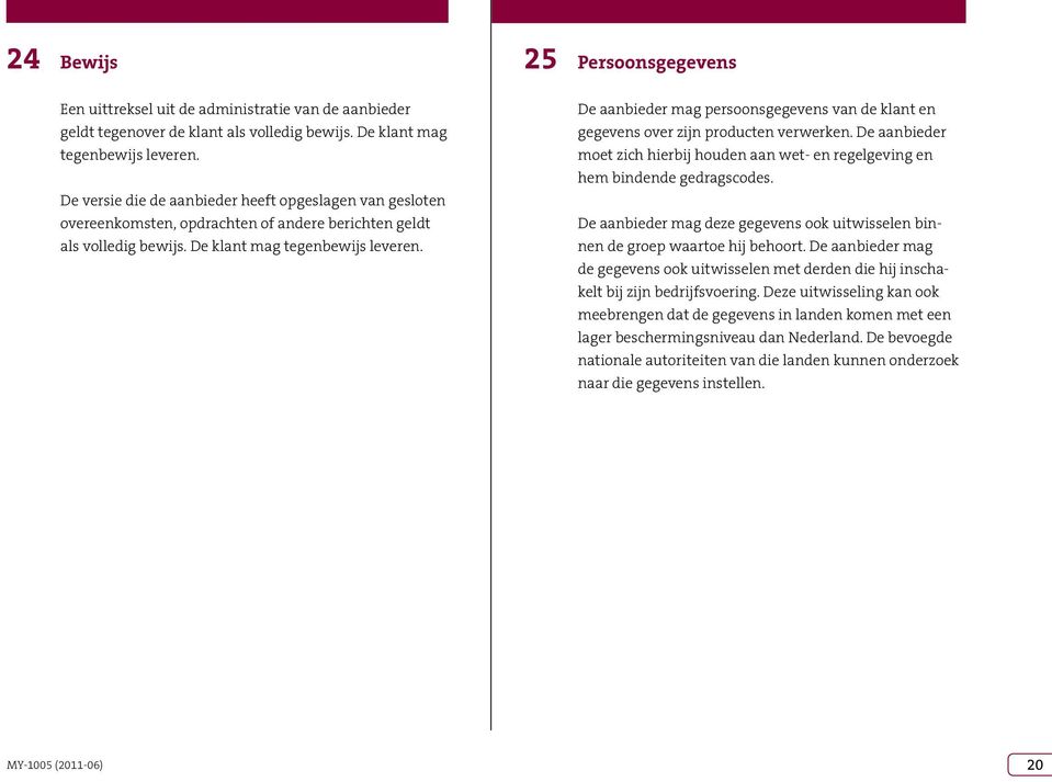 25 Persoonsgegevens De aanbieder mag persoonsgegevens van de klant en gegevens over zijn producten verwerken.