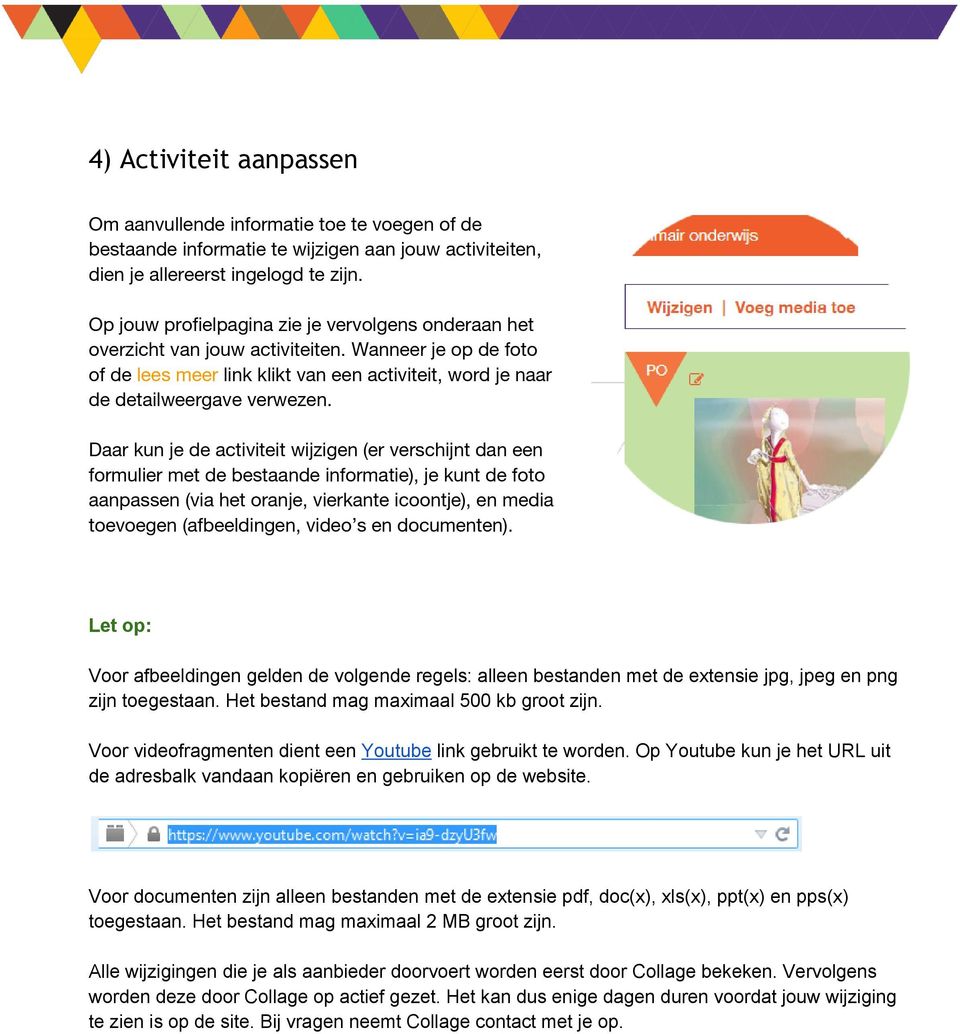 Daar kun je de activiteit wijzigen (er verschijnt dan een formulier met de bestaande informatie), je kunt de foto aanpassen (via het oranje, vierkante icoontje), en media toevoegen (afbeeldingen,