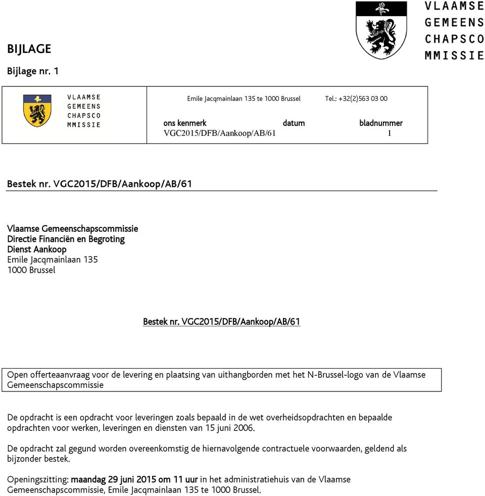 VGC2015/DFB/Aankoop/AB/61 Open offerteaanvraag voor de levering en plaatsing van uithangborden met het N-Brussel-logo van de Vlaamse Gemeenschapscommissie De opdracht is een opdracht voor leveringen