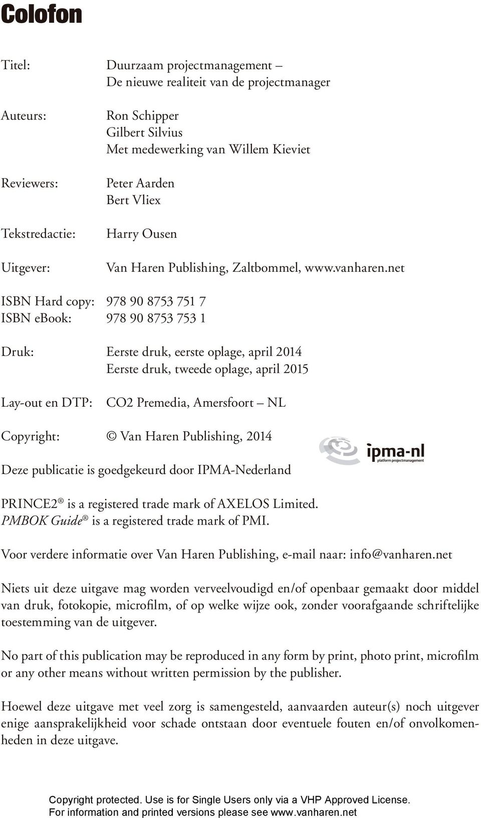 net ISBN Hard copy: 978 90 8753 751 7 ISBN ebook: 978 90 8753 753 1 Druk: Eerste druk, eerste oplage, april 2014 Eerste druk, tweede oplage, april 2015 Lay-out en DTP: CO2 Premedia, Amersfoort NL