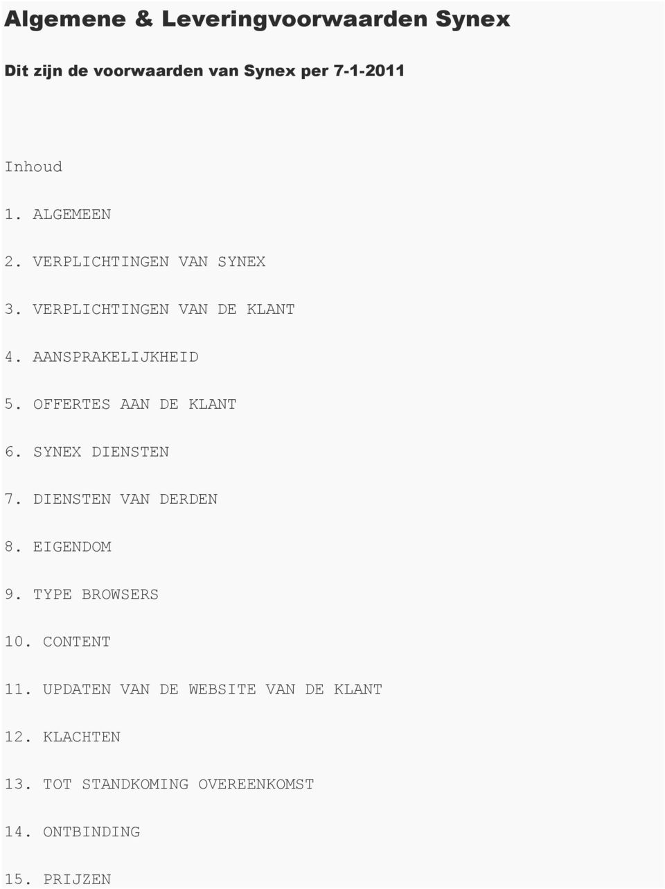 OFFERTES AAN DE KLANT 6. SYNEX DIENSTEN 7. DIENSTEN VAN DERDEN 8. EIGENDOM 9. TYPE BROWSERS 10.