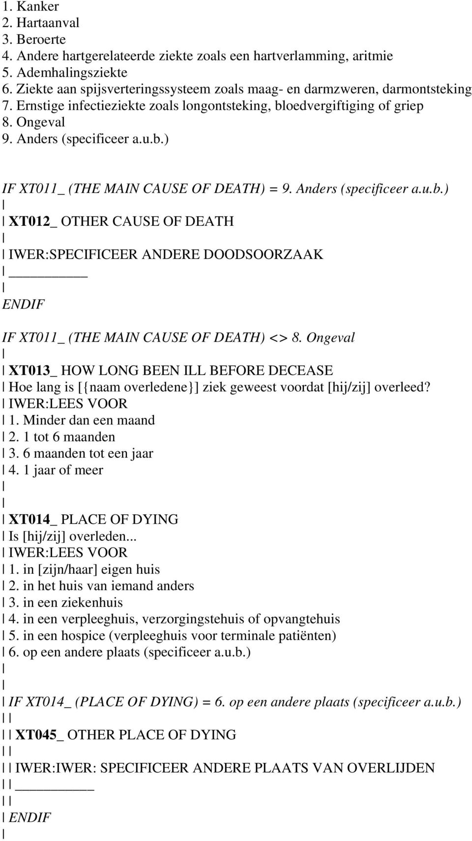 Anders (specificeer a.u.b.) XT012_ OTHER CAUSE OF DEATH IWER:SPECIFICEER ANDERE DOODSOORZAAK IF XT011_ (THE MAIN CAUSE OF DEATH) <> 8.