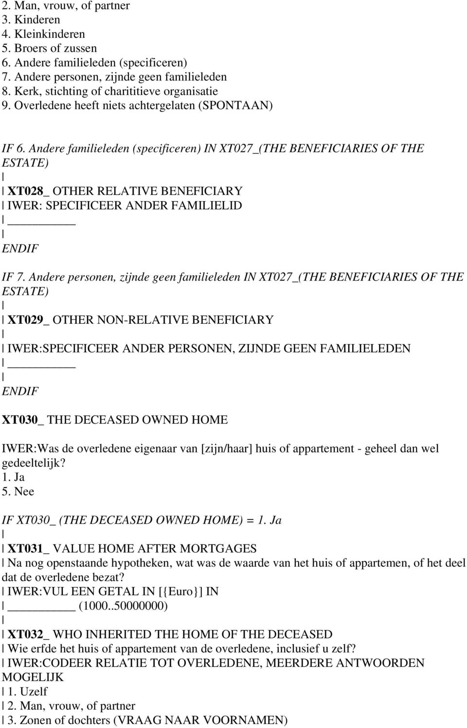 Andere familieleden (specificeren) IN XT027_(THE BENEFICIARIES OF THE ESTATE) XT028_ OTHER RELATIVE BENEFICIARY IWER: SPECIFICEER ANDER FAMILIELID IF 7.