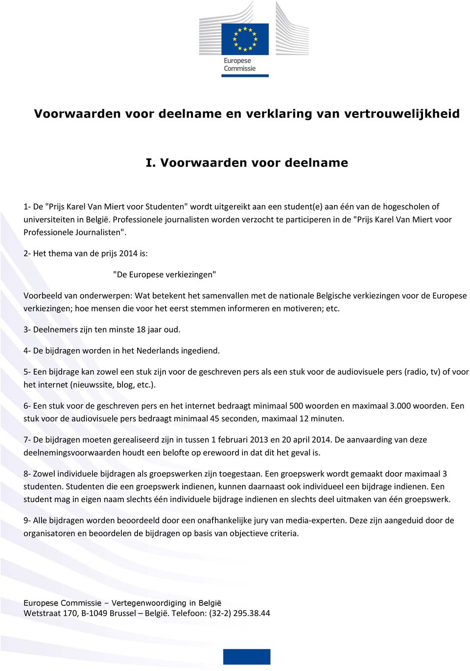 Prfessinele jurnalisten wrden verzcht te participeren in de "Prijs Karel Van Miert vr Prfessinele Jurnalisten".