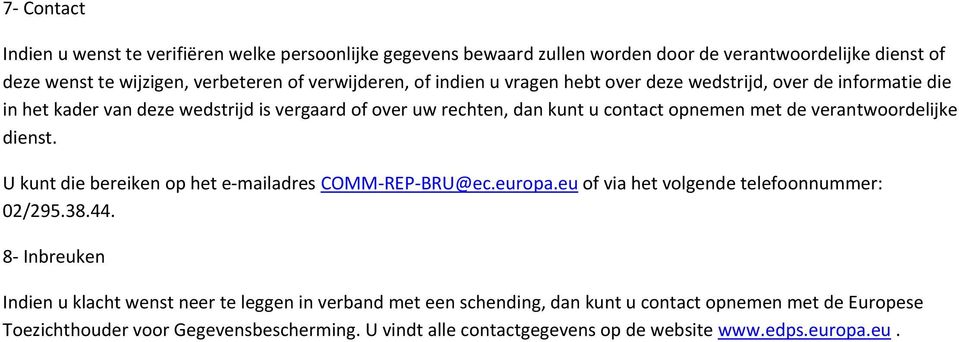 verantwrdelijke dienst. U kunt die bereiken p het e-mailadres COMM-REP-BRU@ec.eurpa.eu f via het vlgende telefnnummer: 02/295.38.44.