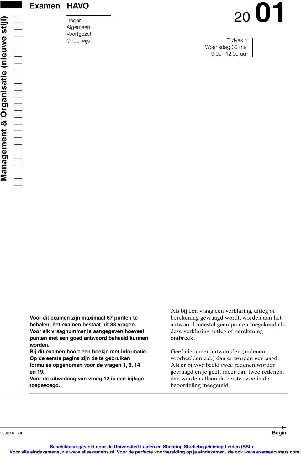 Bij dit examen hoort een boekje met informatie. Op de eerste pagina zijn de te gebruiken formules opgenomen voor de vragen 1, 6, 14 en 19. Voor de uitwerking van vraag 12 is een bijlage toegevoegd.