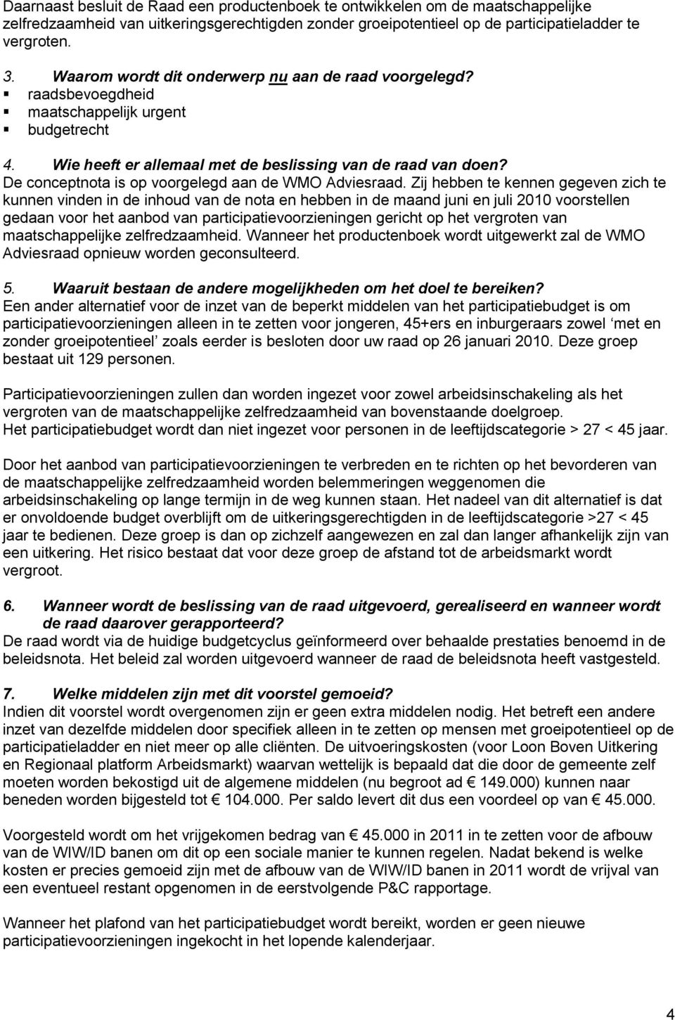 De conceptnota is op voorgelegd aan de WMO Adviesraad.