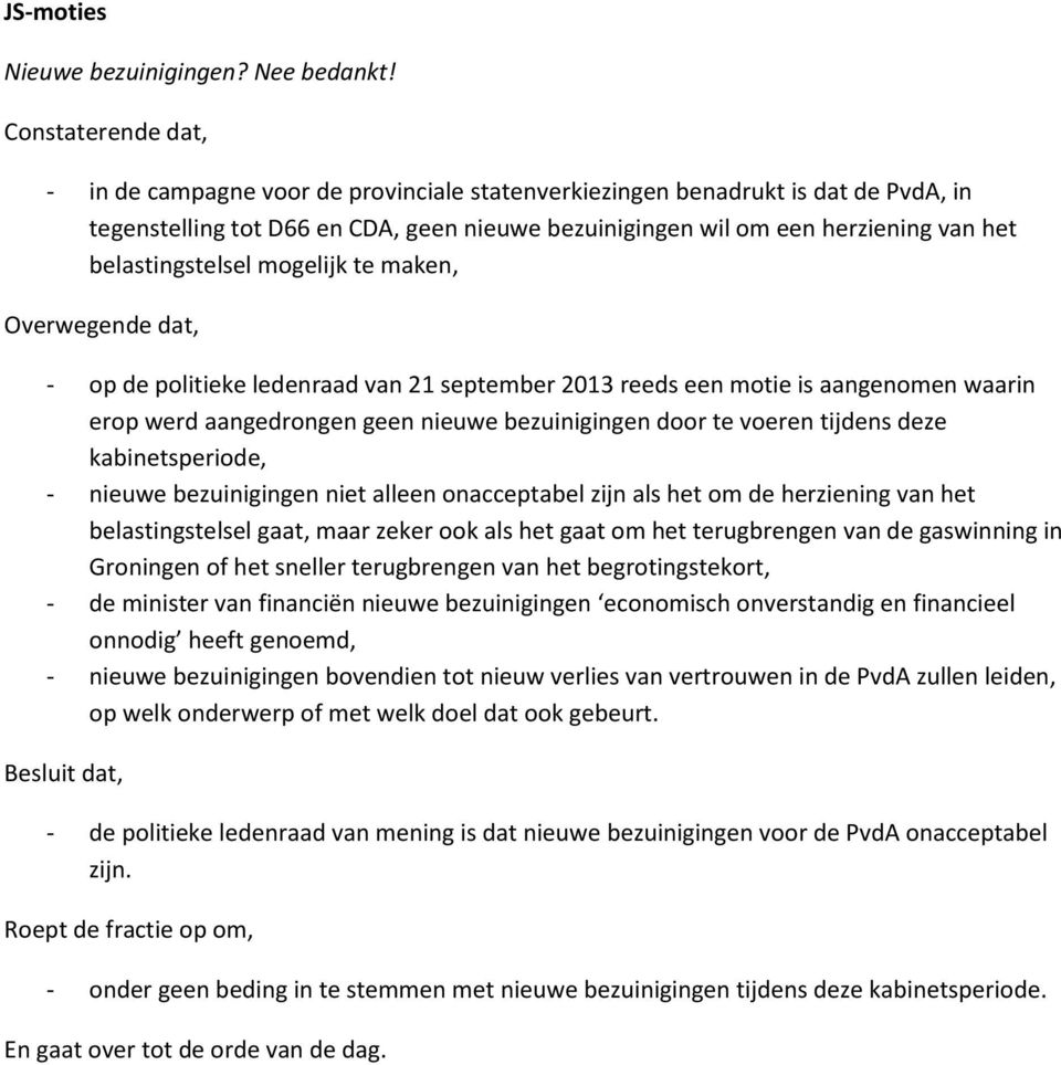 maken, - op de politieke ledenraad van 21 september 2013 reeds een motie is aangenomen waarin erop werd aangedrongen geen nieuwe bezuinigingen door te voeren tijdens deze kabinetsperiode, - nieuwe