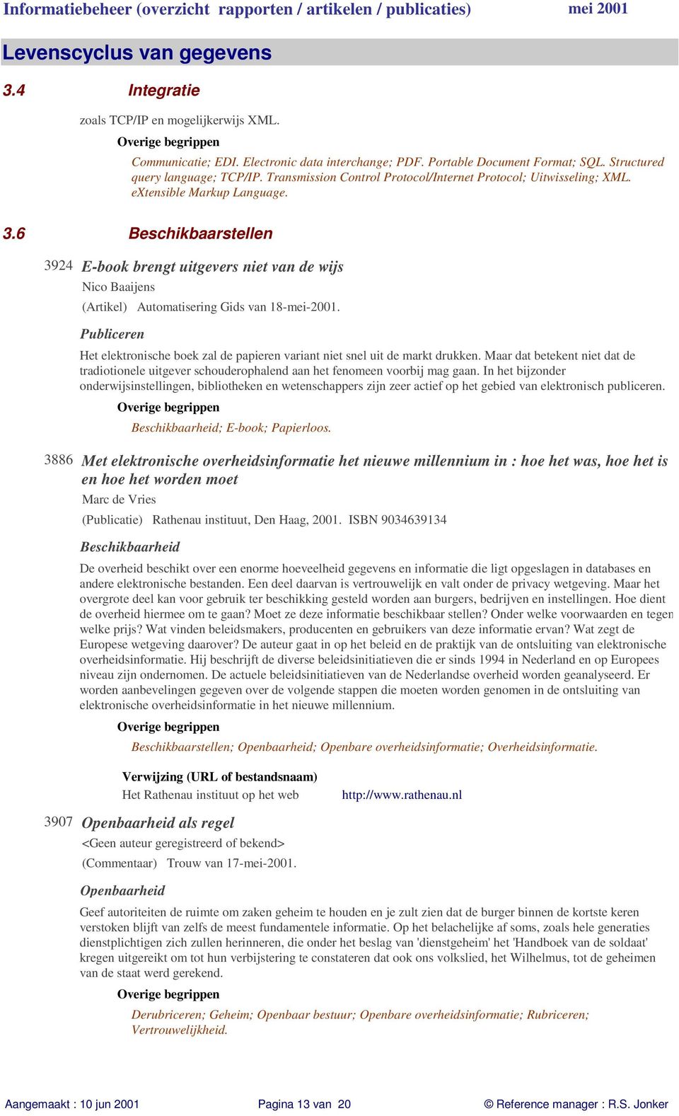 6 Beschikbaarstellen 3924 E-book brengt uitgevers niet van de wijs Nico Baaijens (Artikel) Automatisering Gids van 18-mei-2001.