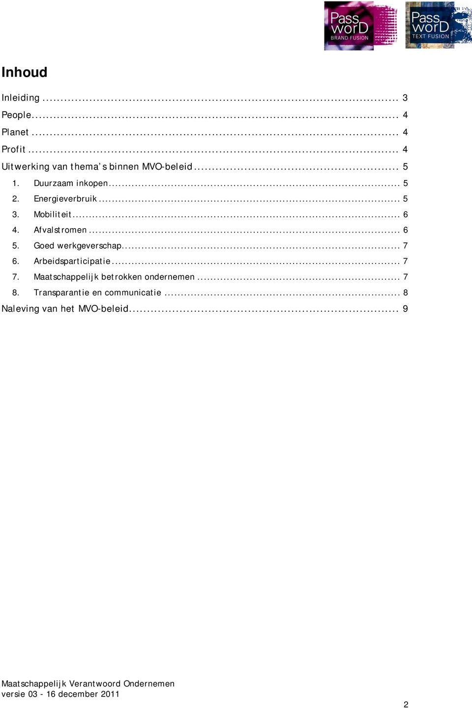 Energieverbruik... 5 3. Mobiliteit... 6 4. Afvalstromen... 6 5. Goed werkgeverschap... 7 6.