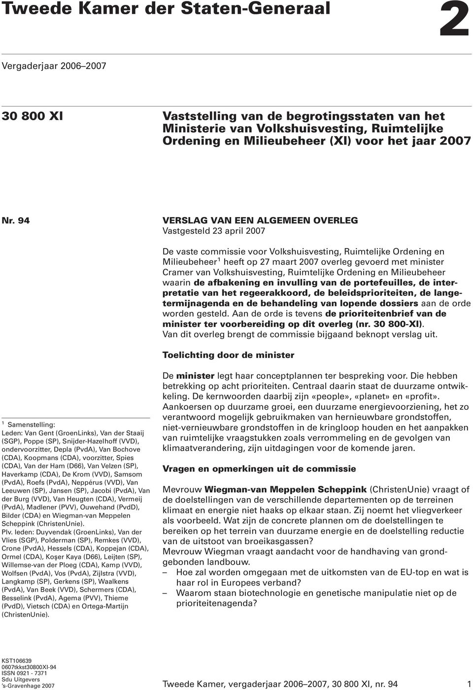 94 VERSLAG VAN EEN ALGEMEEN OVERLEG Vastgesteld 23 april 2007 De vaste commissie voor Volkshuisvesting, Ruimtelijke Ordening en Milieubeheer 1 heeft op 27 maart 2007 overleg gevoerd met minister