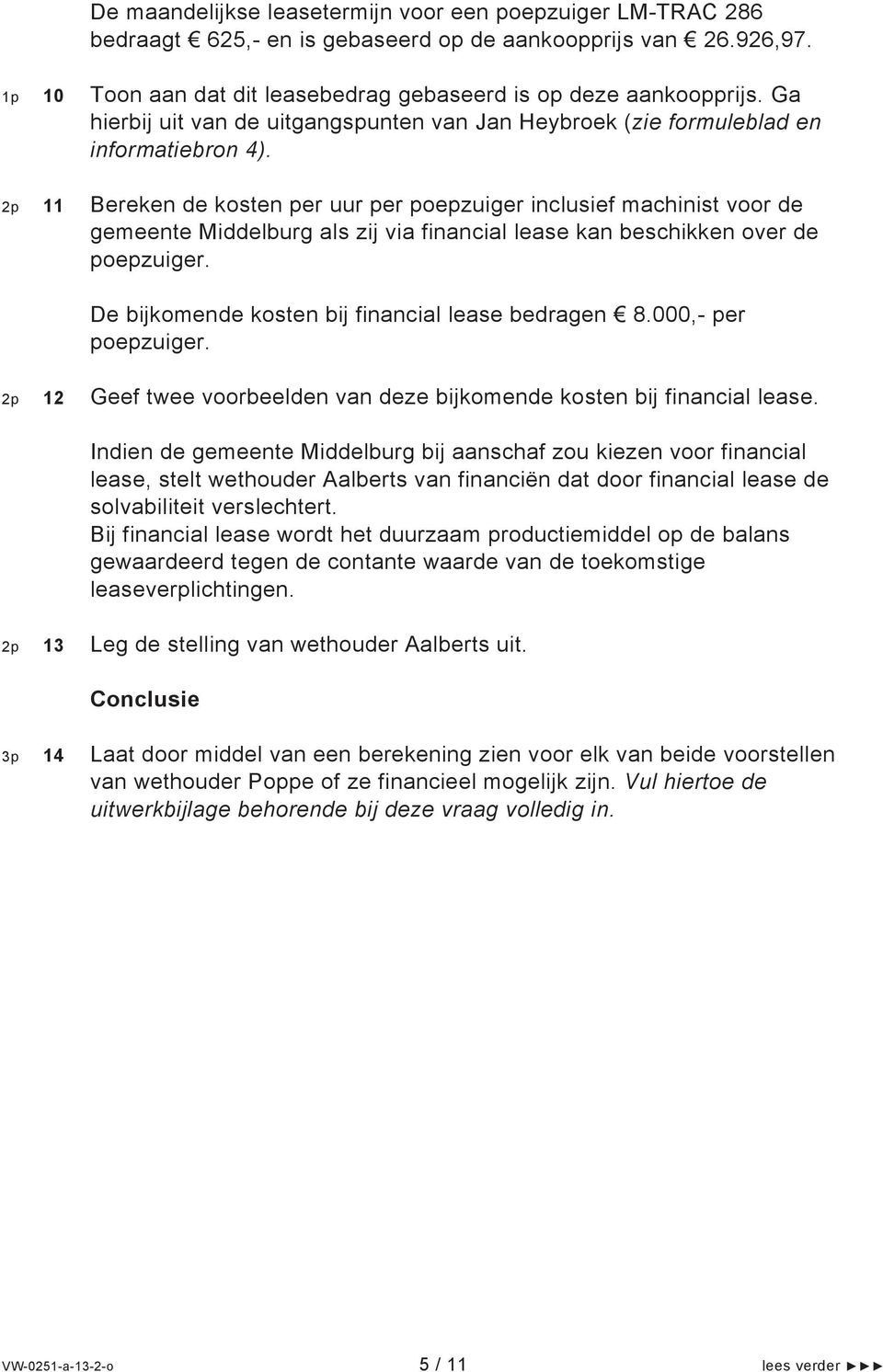 2p 11 Bereken de kosten per uur per poepzuiger inclusief machinist voor de gemeente Middelburg als zij via financial lease kan beschikken over de poepzuiger.