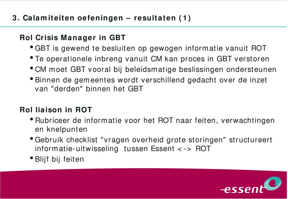 wordt verschillend gedacht over de inzet van "derden" binnen het GBT Rol liaison in ROT Rubriceer de informatie voor het ROT naar feiten,